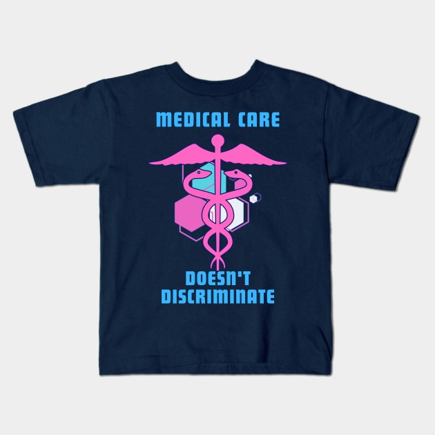 Medical Care Doesn't Discriminate - Trans Colors Kids T-Shirt by Prideopenspaces